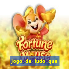 jogo de ludo que ganha dinheiro